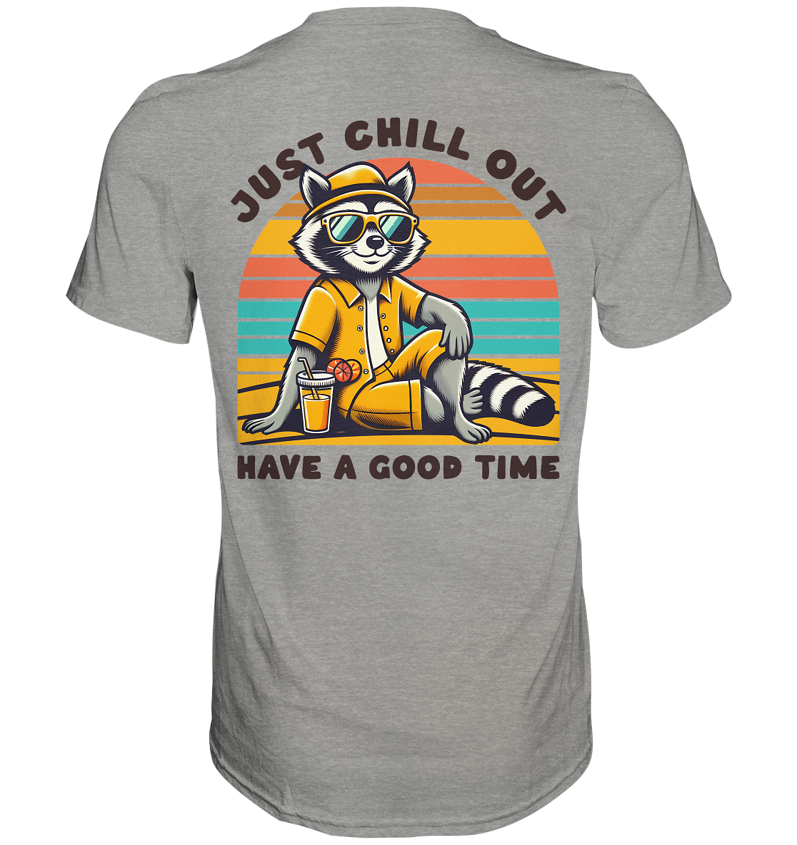 Just Chill Out – Cooler Waschbär mit Sonnenbrille und Drink: Have a Good Time - Premium Shirt