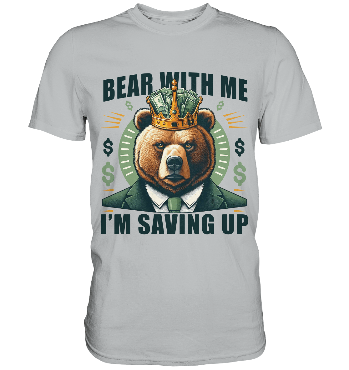 Bear With Me I’m Saving Up – Geschäftiger Bär mit Krone - Premium Shirt - FaunaFeels Onlineshop Unisex - Shirts