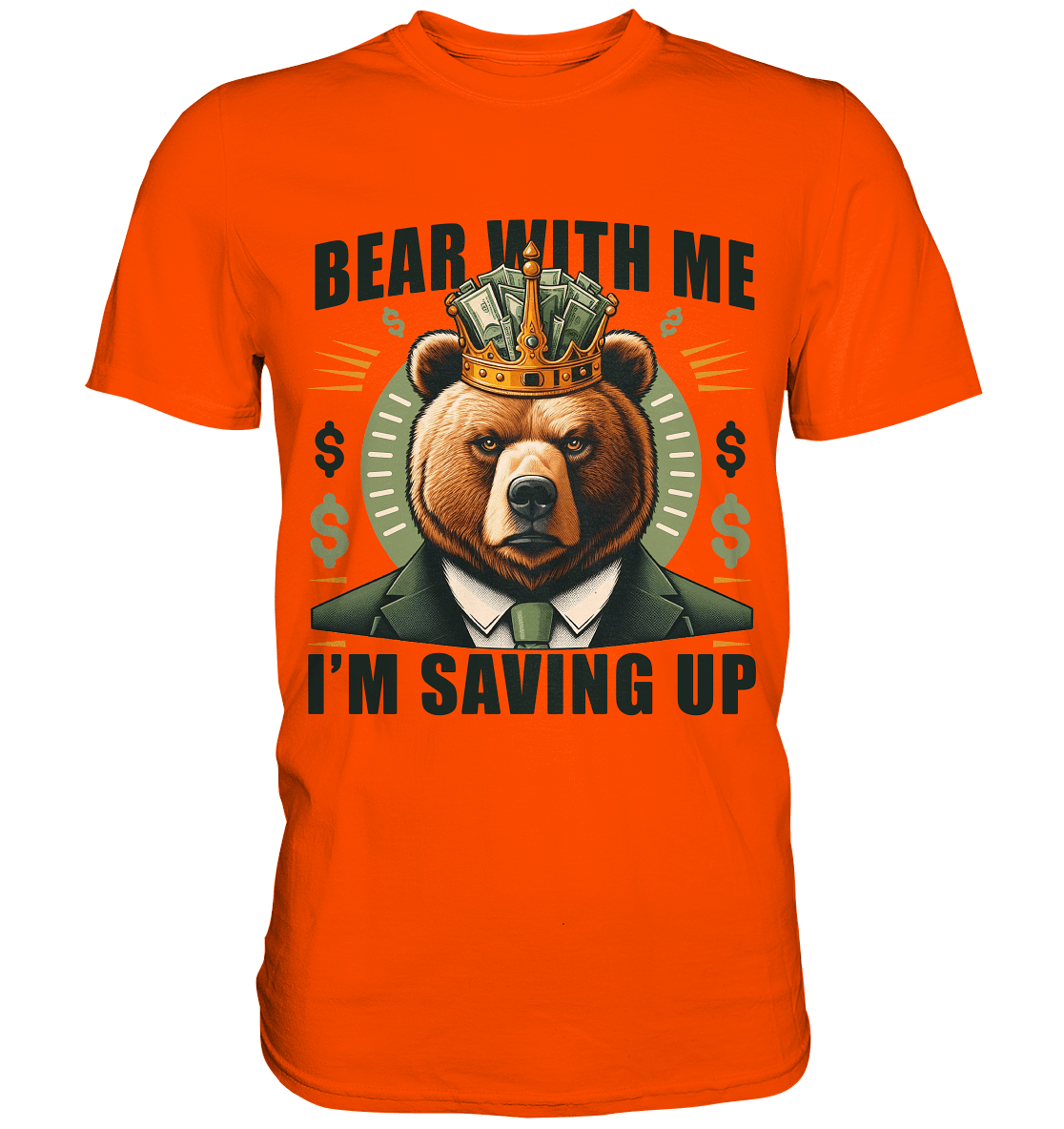 Bear With Me I’m Saving Up – Geschäftiger Bär mit Krone - Premium Shirt - FaunaFeels Onlineshop Unisex - Shirts