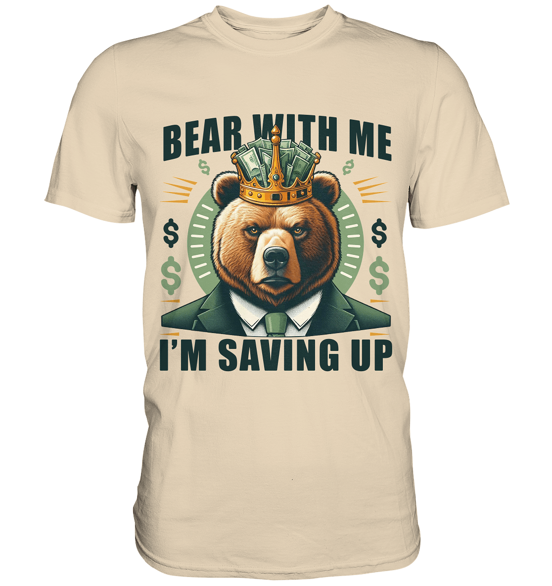 Bear With Me I’m Saving Up – Geschäftiger Bär mit Krone - Premium Shirt - FaunaFeels Onlineshop Unisex - Shirts