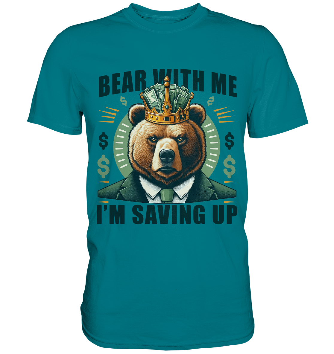 Bear With Me I’m Saving Up – Geschäftiger Bär mit Krone - Premium Shirt - FaunaFeels Onlineshop Unisex - Shirts