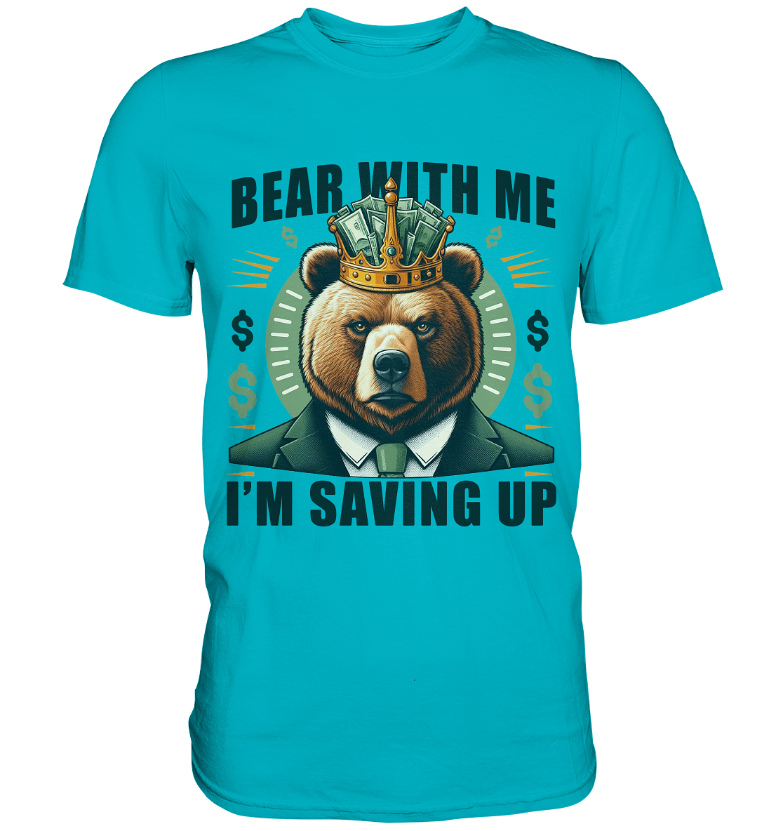 Bear With Me I’m Saving Up – Geschäftiger Bär mit Krone - Premium Shirt - FaunaFeels Onlineshop Unisex - Shirts
