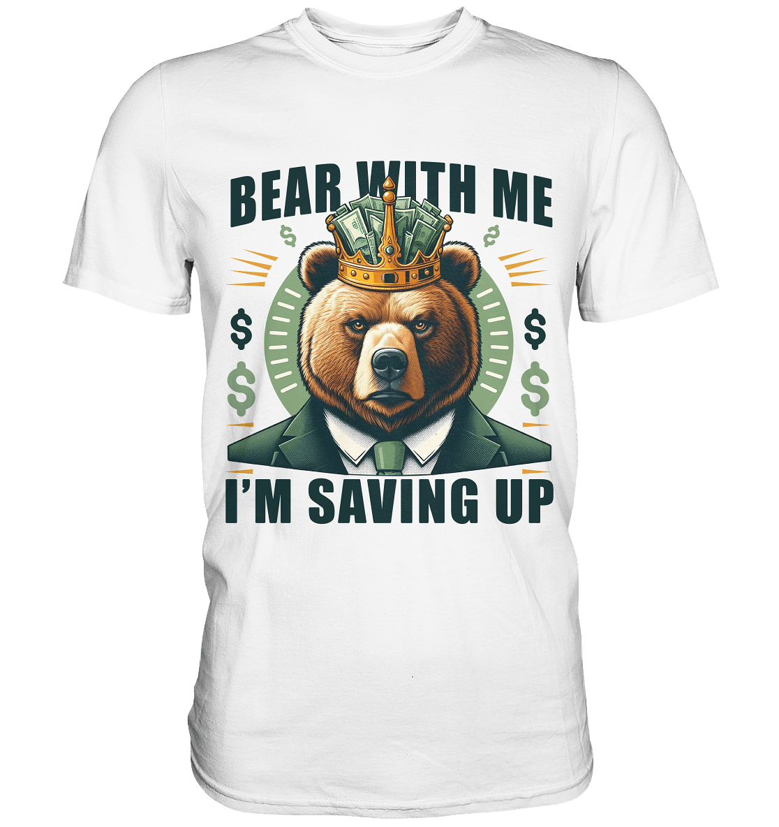 Bear With Me I’m Saving Up – Geschäftiger Bär mit Krone - Premium Shirt - FaunaFeels Onlineshop Unisex - Shirts