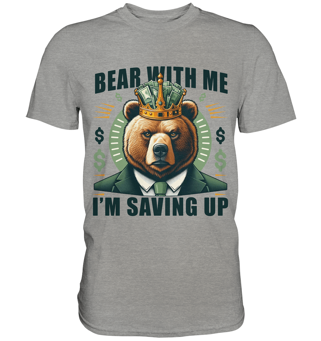 Bear With Me I’m Saving Up – Geschäftiger Bär mit Krone - Premium Shirt - FaunaFeels Onlineshop Unisex - Shirts