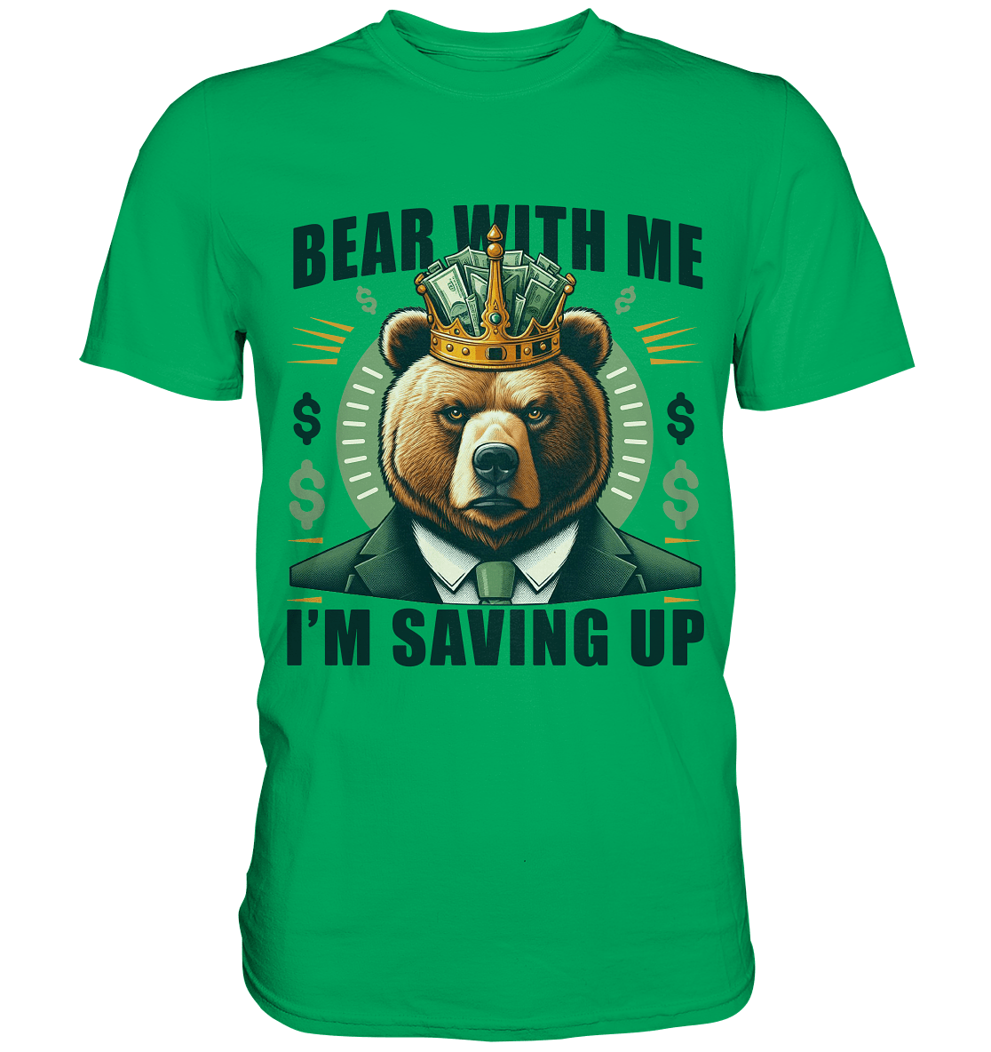 Bear With Me I’m Saving Up – Geschäftiger Bär mit Krone - Premium Shirt - FaunaFeels Onlineshop Unisex - Shirts