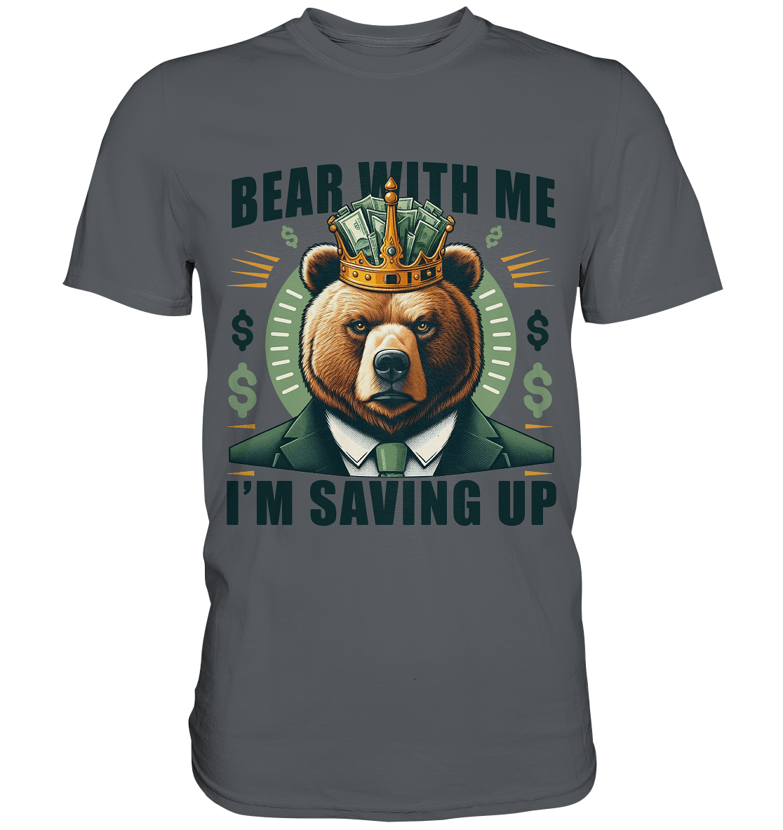 Bear With Me I’m Saving Up – Geschäftiger Bär mit Krone - Premium Shirt - FaunaFeels Onlineshop Unisex - Shirts