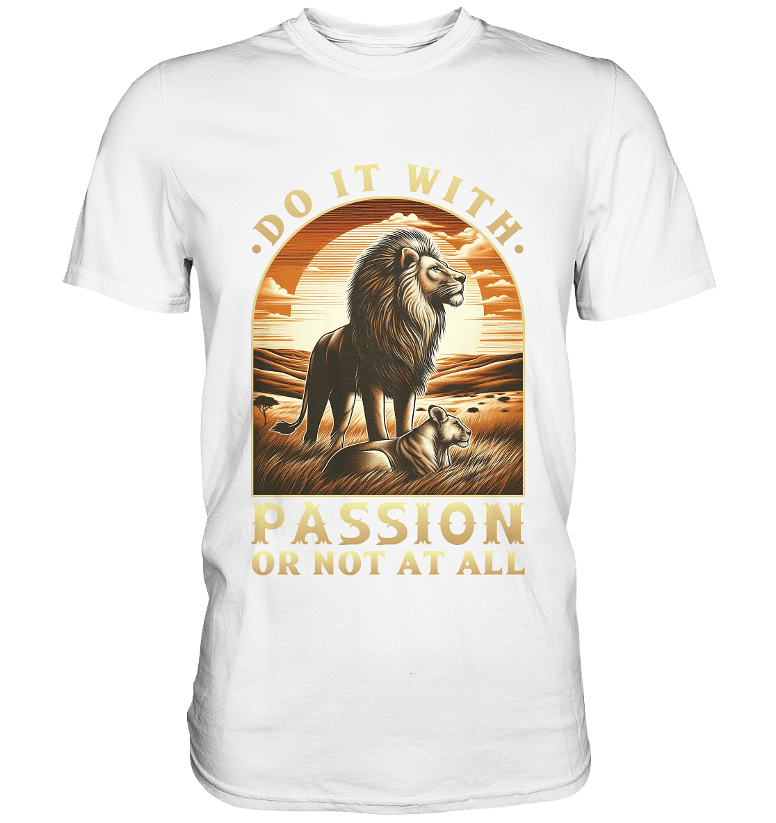 Do It with Passion or Not at All – Löwe in der Savanne - Premium Shirt - FaunaFeels Onlineshop Unisex - Shirts