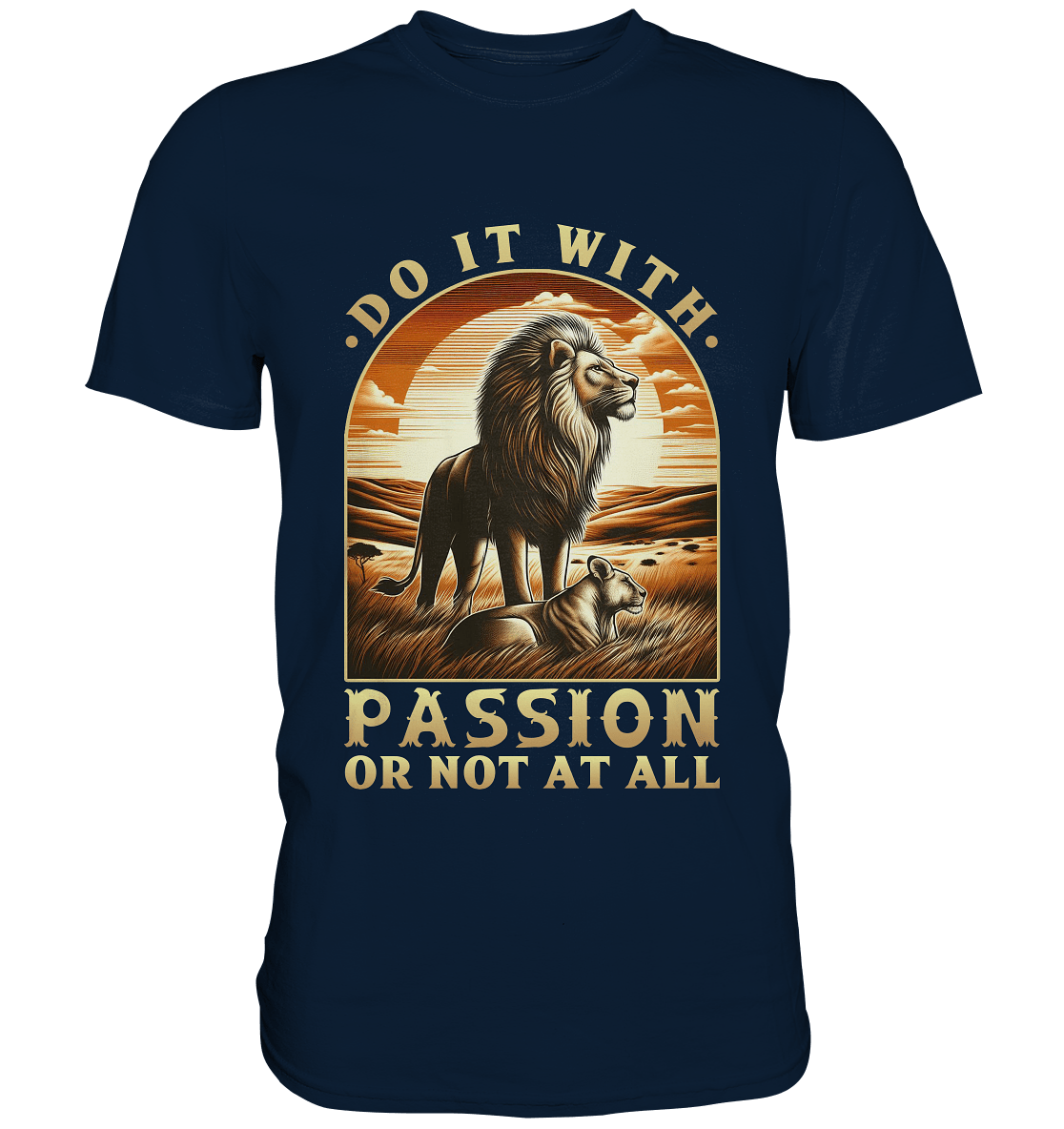 Do It with Passion or Not at All – Löwe in der Savanne - Premium Shirt - FaunaFeels Onlineshop Unisex - Shirts