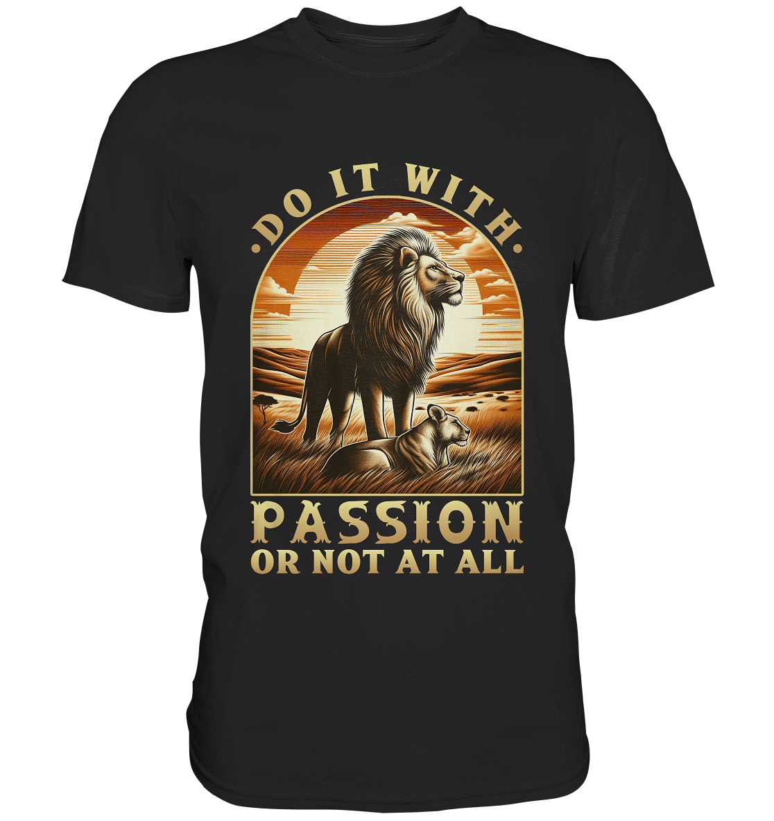 Do It with Passion or Not at All – Löwe in der Savanne - Premium Shirt - FaunaFeels Onlineshop Unisex - Shirts