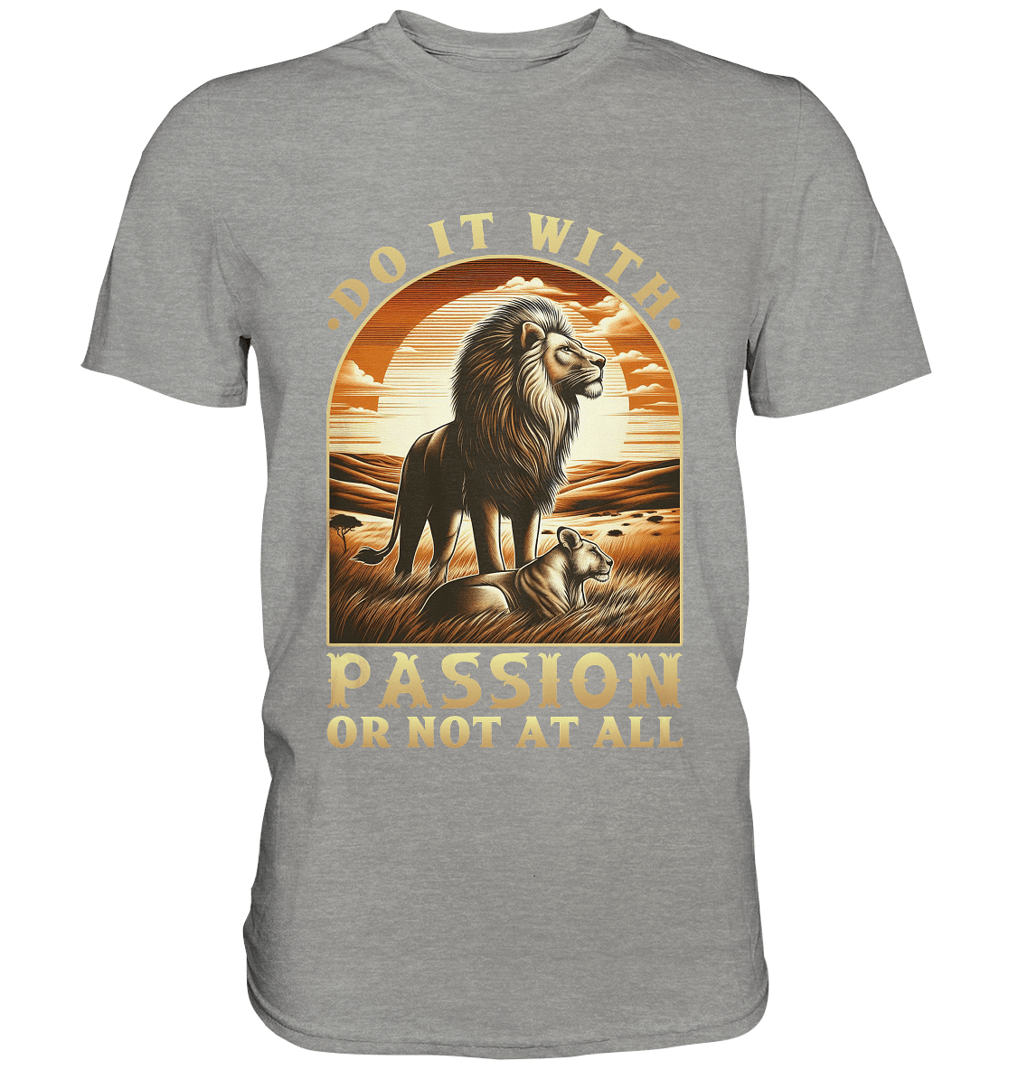 Do It with Passion or Not at All – Löwe in der Savanne - Premium Shirt - FaunaFeels Onlineshop Unisex - Shirts