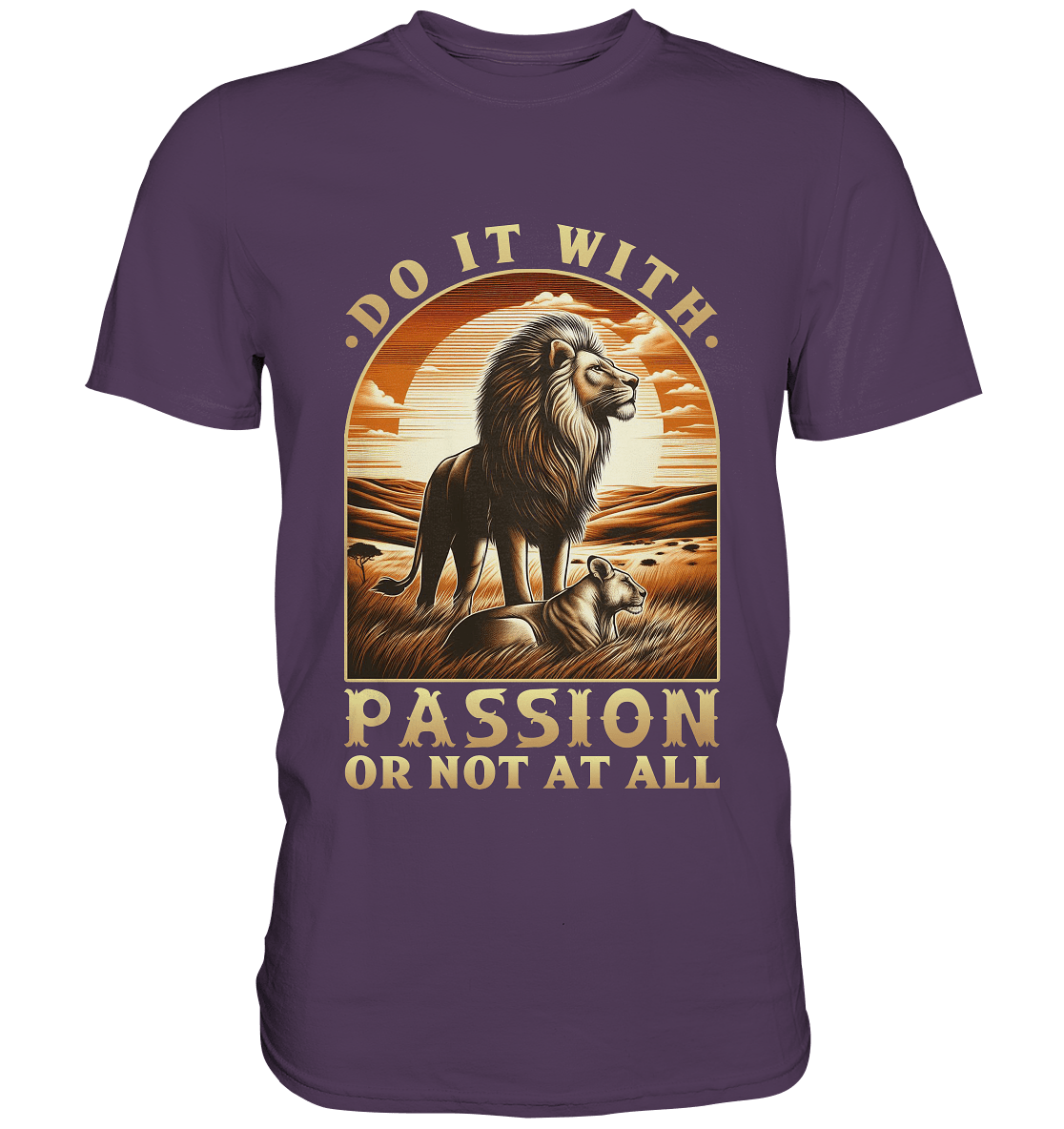 Do It with Passion or Not at All – Löwe in der Savanne - Premium Shirt - FaunaFeels Onlineshop Unisex - Shirts