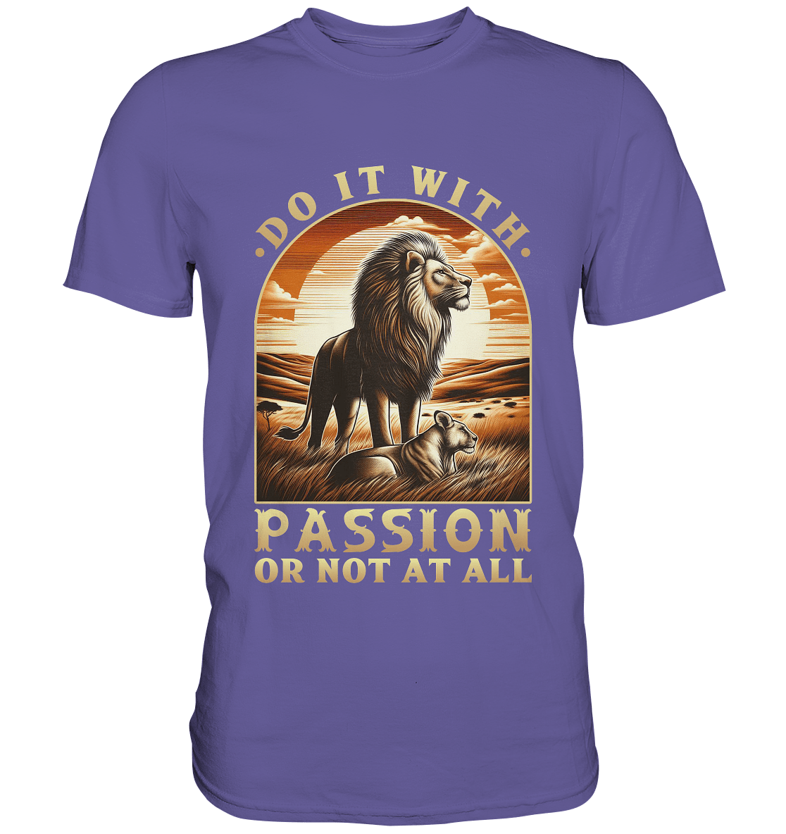 Do It with Passion or Not at All – Löwe in der Savanne - Premium Shirt - FaunaFeels Onlineshop Unisex - Shirts