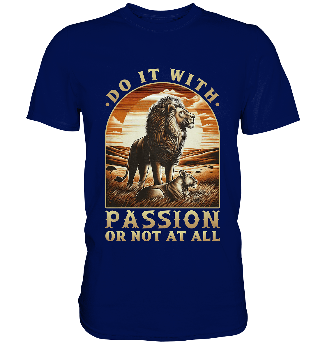 Do It with Passion or Not at All – Löwe in der Savanne - Premium Shirt - FaunaFeels Onlineshop Unisex - Shirts