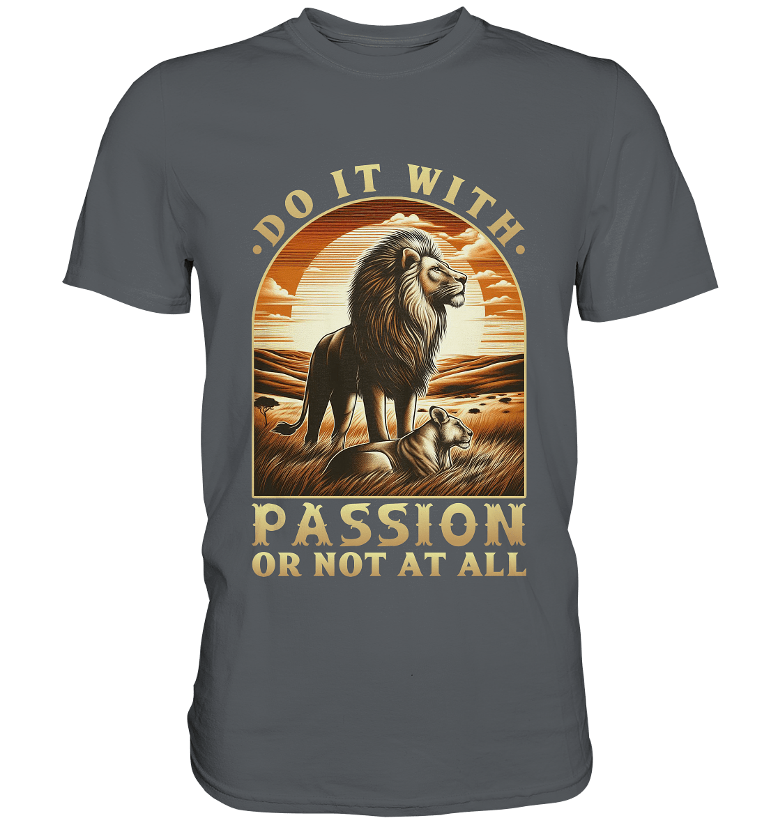 Do It with Passion or Not at All – Löwe in der Savanne - Premium Shirt - FaunaFeels Onlineshop Unisex - Shirts