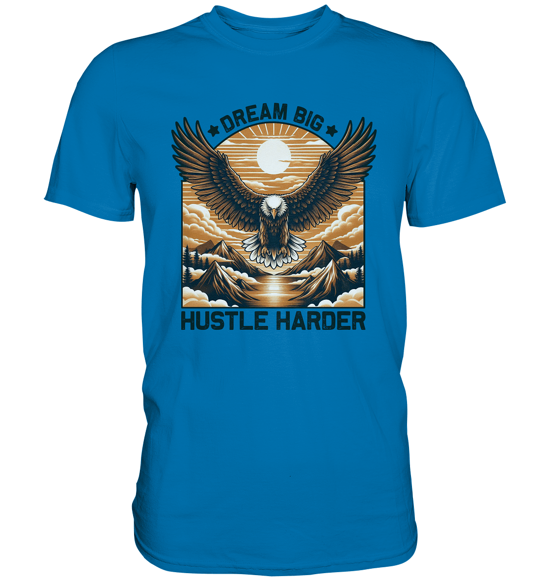 Dream Big Hustle Harder – Adler über den Bergen - Premium Shirt - FaunaFeels Onlineshop Unisex - Shirts
