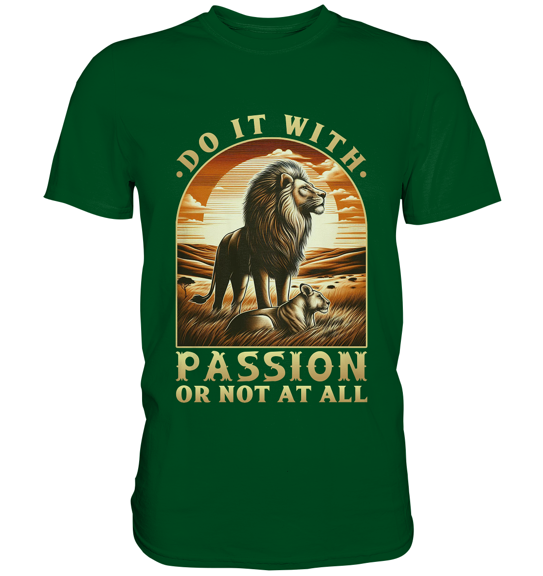 Do It with Passion or Not at All – Löwe in der Savanne - Premium ShirtFaunaFeels OnlineshopDo It