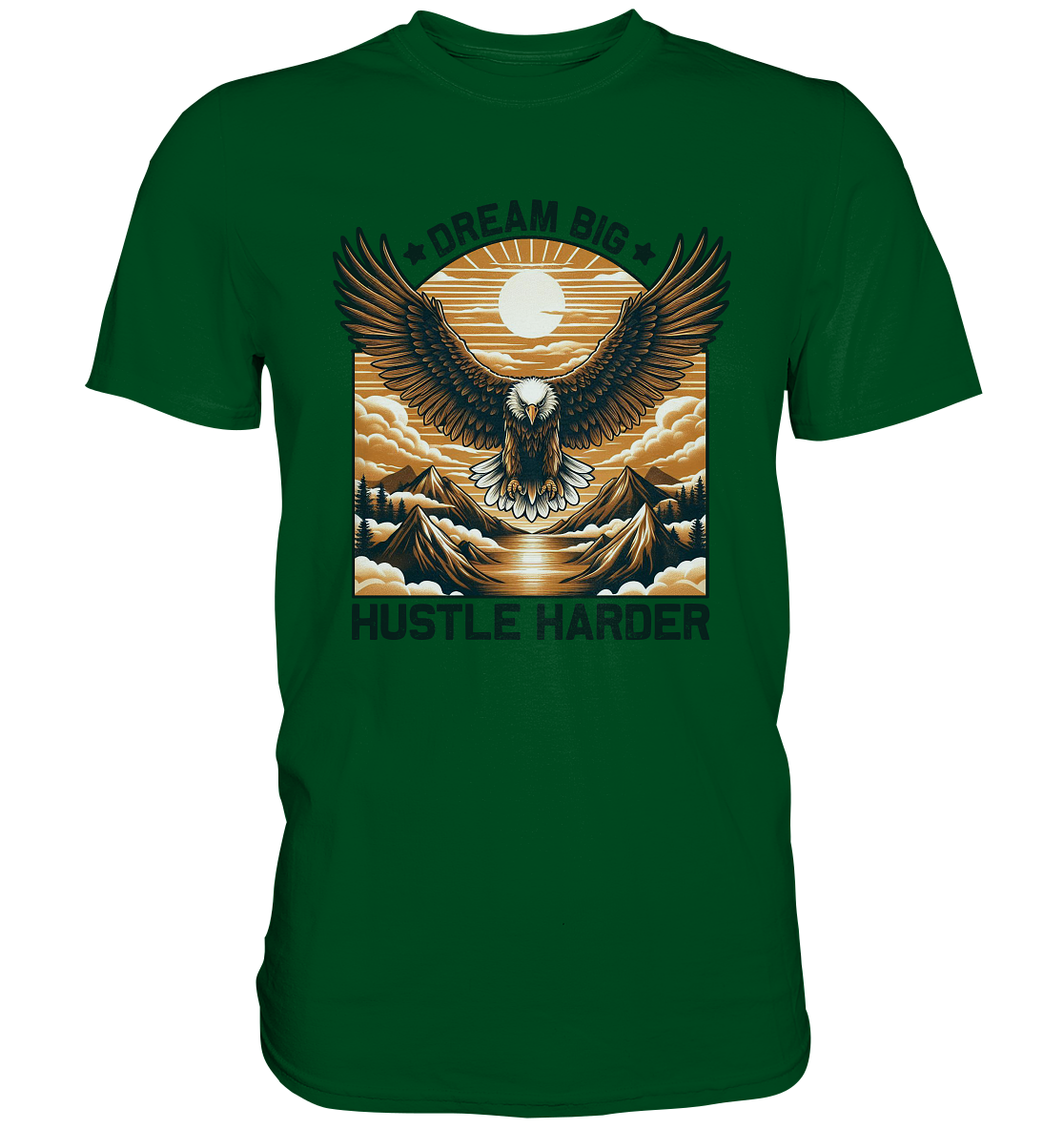 Dream Big Hustle Harder – Adler über den Bergen - Premium ShirtFaunaFeels Onlineshopdream big hustle harder – adler über den bergen - premium shirt