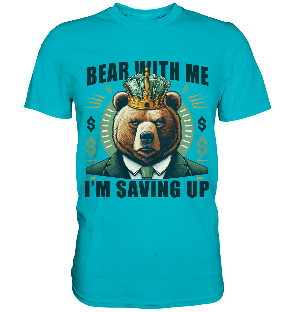Bear With Me I’m Saving Up – Geschäftiger Bär mit Krone - Premium ShirFaunaFeels OnlineshopBear With