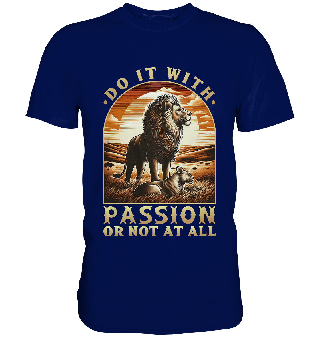 Do It with Passion or Not at All – Löwe in der Savanne - Premium ShirtFaunaFeels OnlineshopDo It