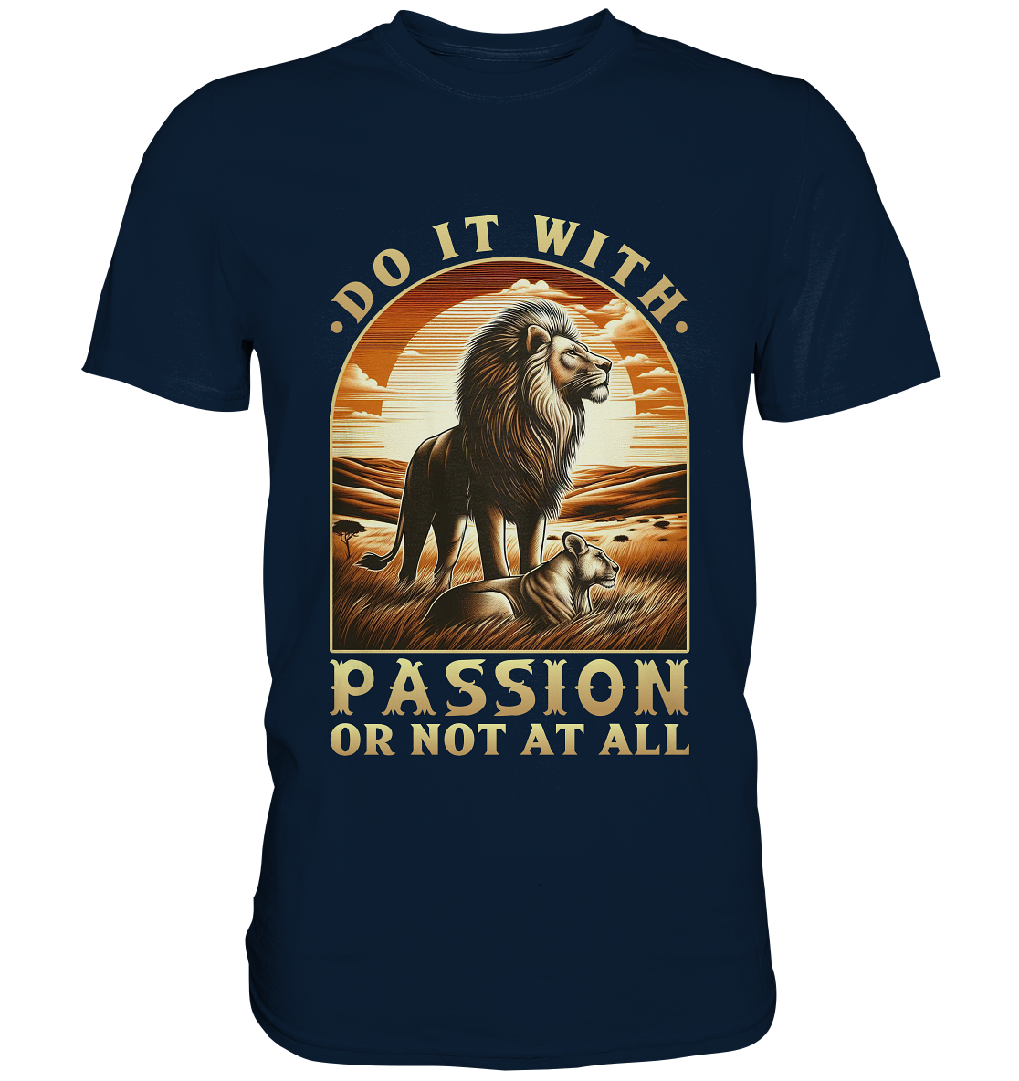 Do It with Passion or Not at All – Löwe in der Savanne - Premium ShirtFaunaFeels OnlineshopDo It