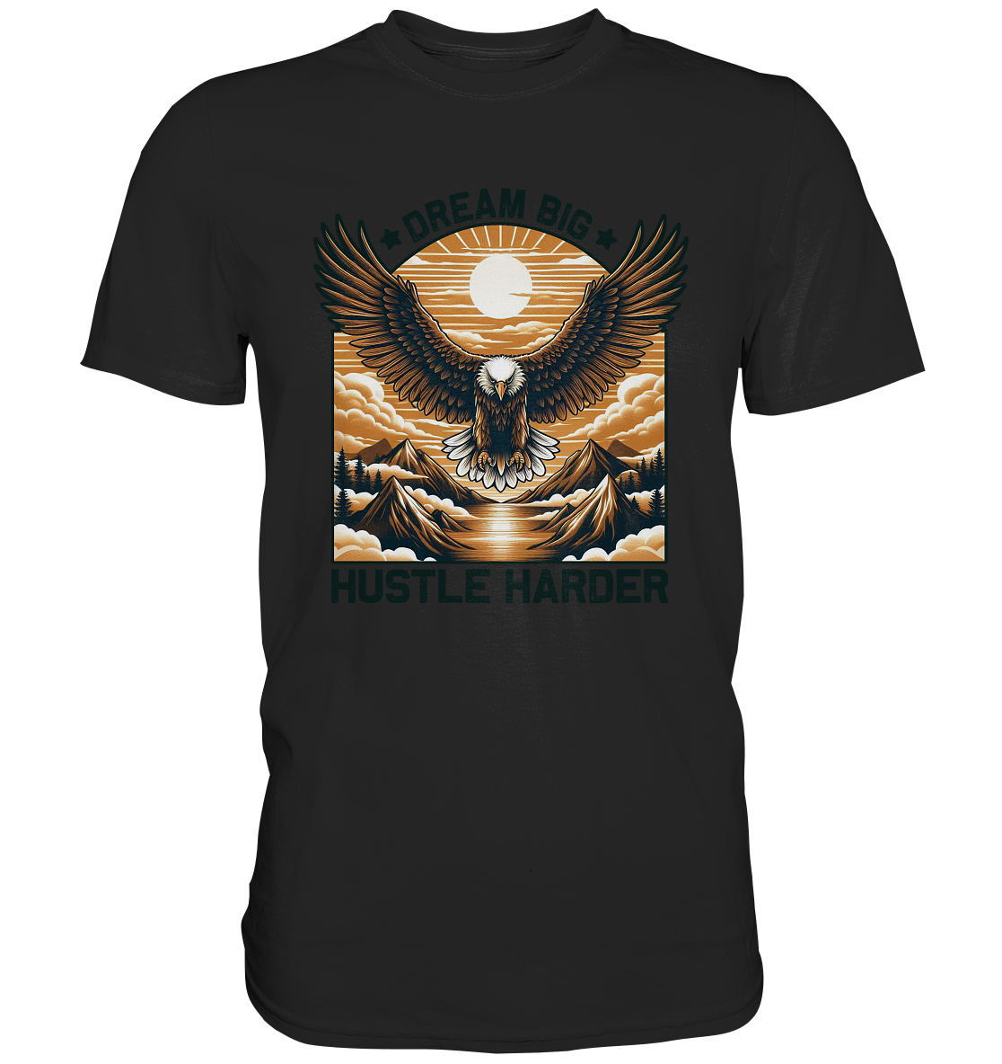 Dream Big Hustle Harder – Adler über den Bergen - Premium ShirtFaunaFeels Onlineshopdream big hustle harder – adler über den bergen - premium shirt