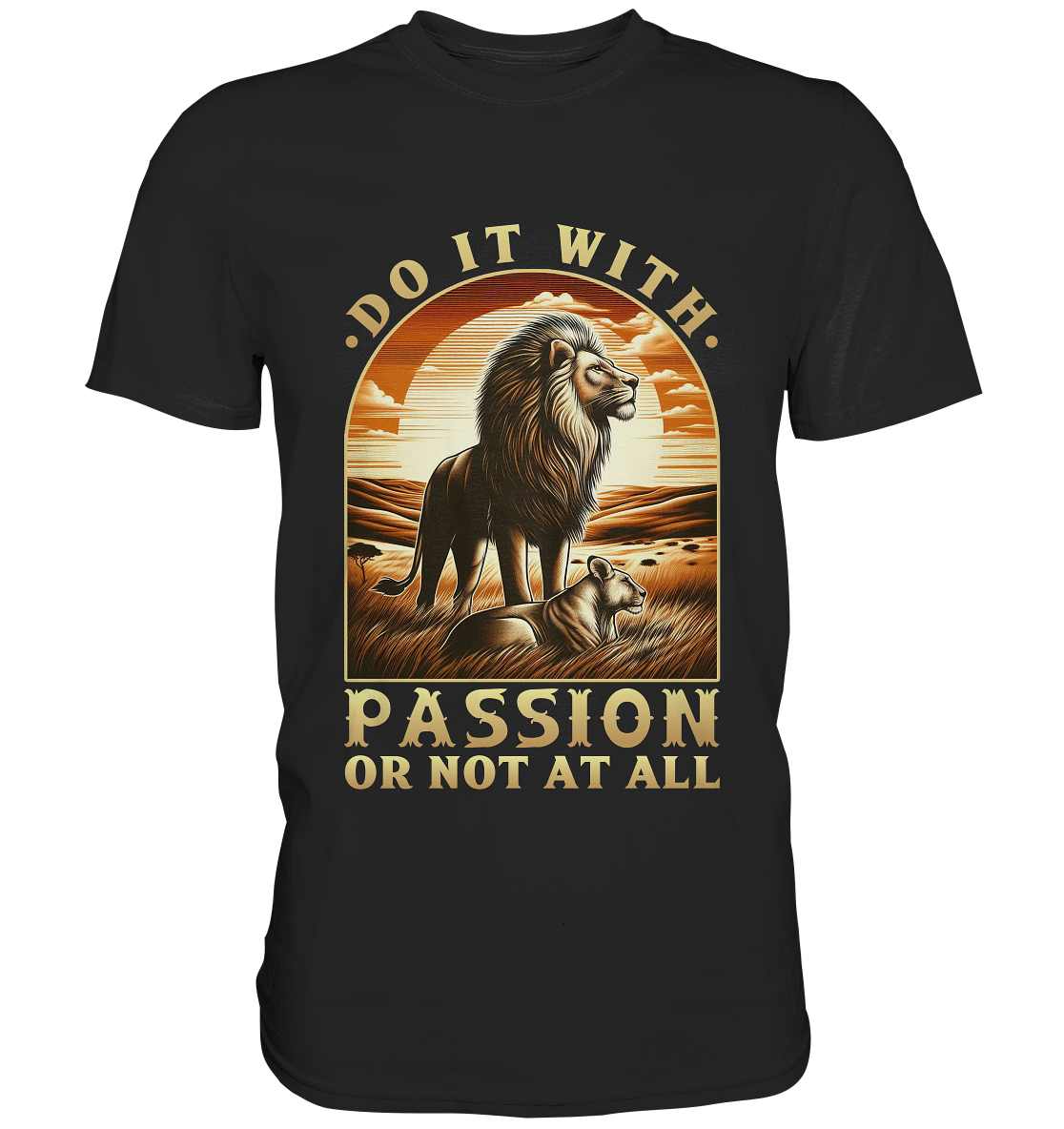 Do It with Passion or Not at All – Löwe in der Savanne - Premium ShirtFaunaFeels OnlineshopDo It