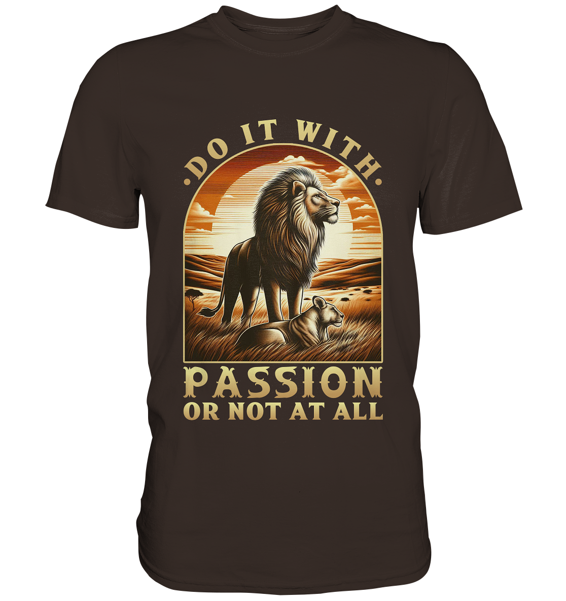 Do It with Passion or Not at All – Löwe in der Savanne - Premium ShirtFaunaFeels OnlineshopDo It