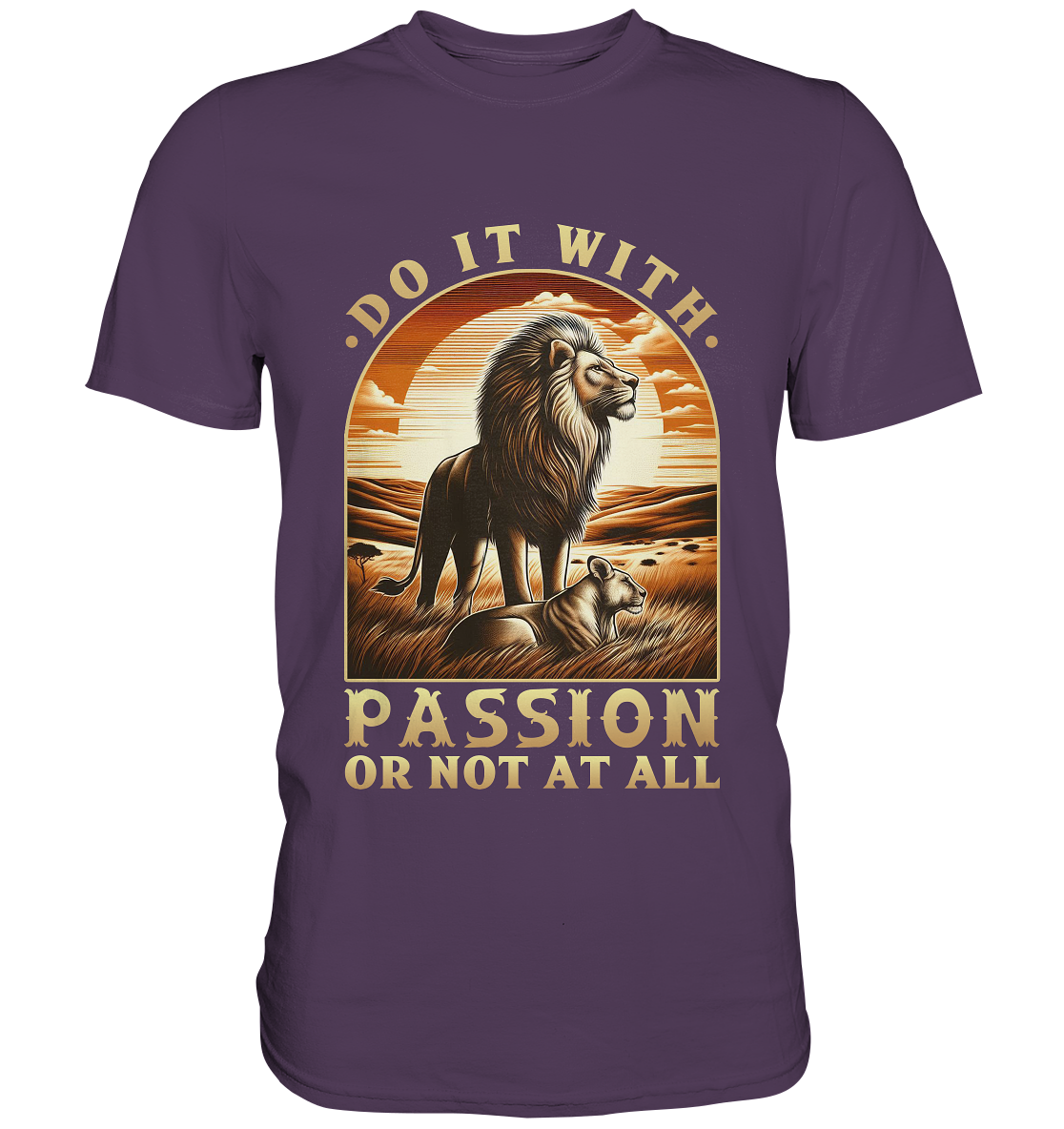 Do It with Passion or Not at All – Löwe in der Savanne - Premium ShirtFaunaFeels OnlineshopDo It