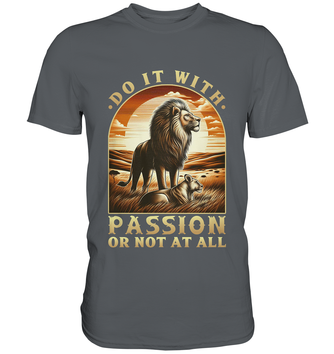 Do It with Passion or Not at All – Löwe in der Savanne - Premium ShirtFaunaFeels OnlineshopDo It