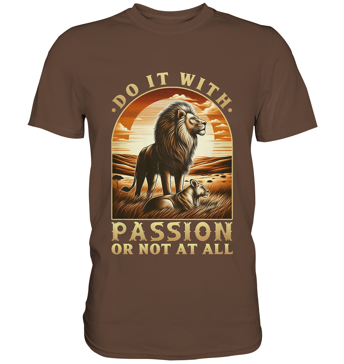 Do It with Passion or Not at All – Löwe in der Savanne - Premium ShirtFaunaFeels OnlineshopDo It
