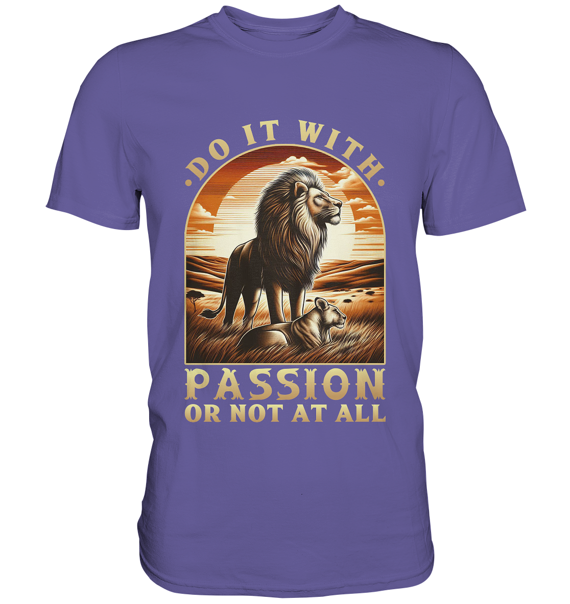 Do It with Passion or Not at All – Löwe in der Savanne - Premium ShirtFaunaFeels OnlineshopDo It