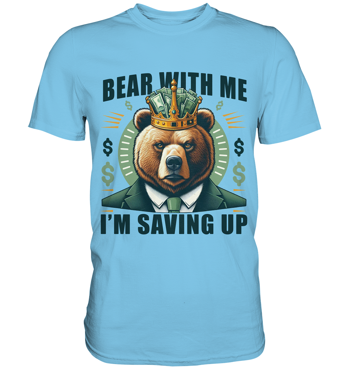Bear With Me I’m Saving Up – Geschäftiger Bär mit Krone - Premium ShirFaunaFeels OnlineshopBear With