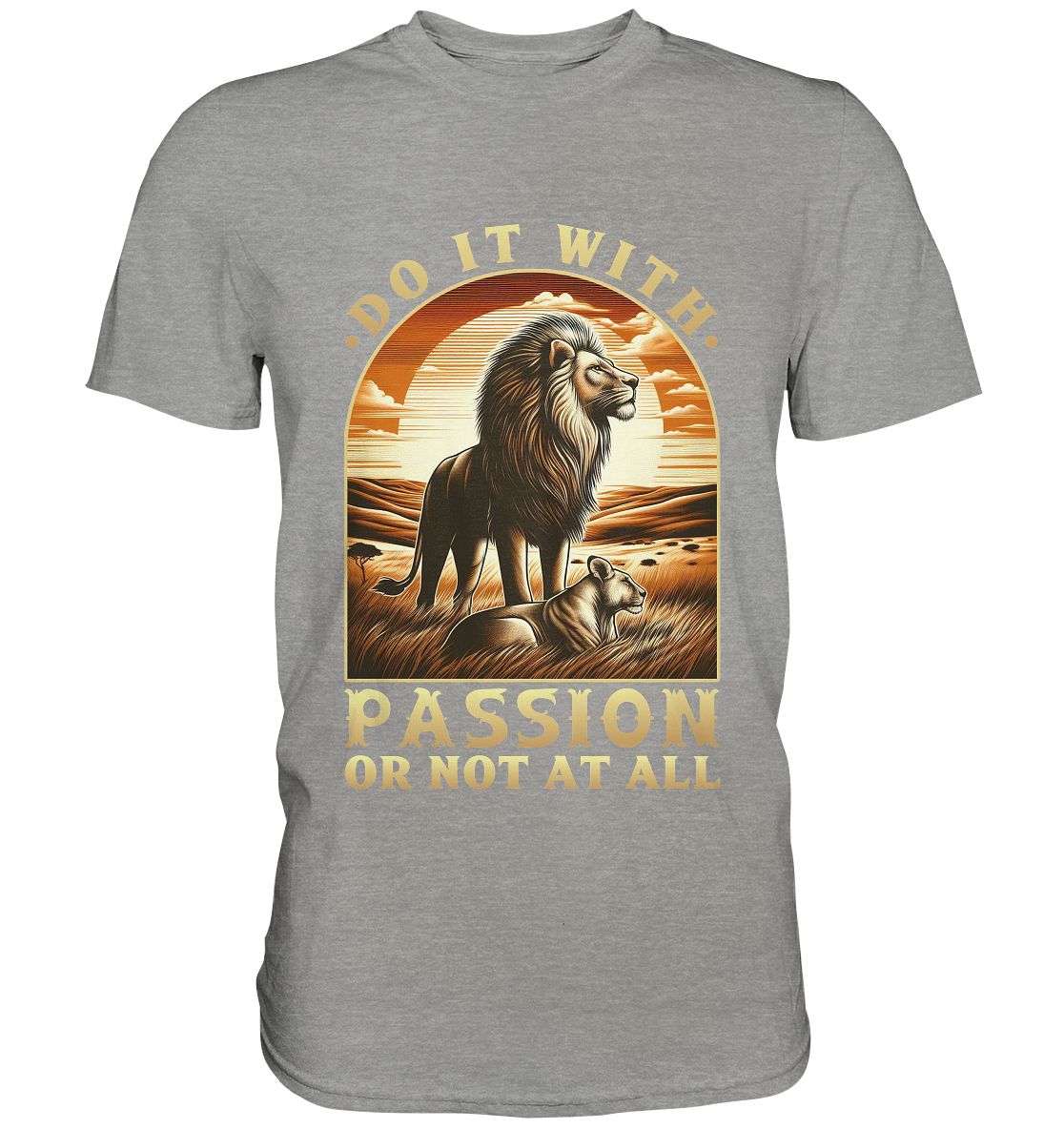 Do It with Passion or Not at All – Löwe in der Savanne - Premium ShirtFaunaFeels OnlineshopDo It