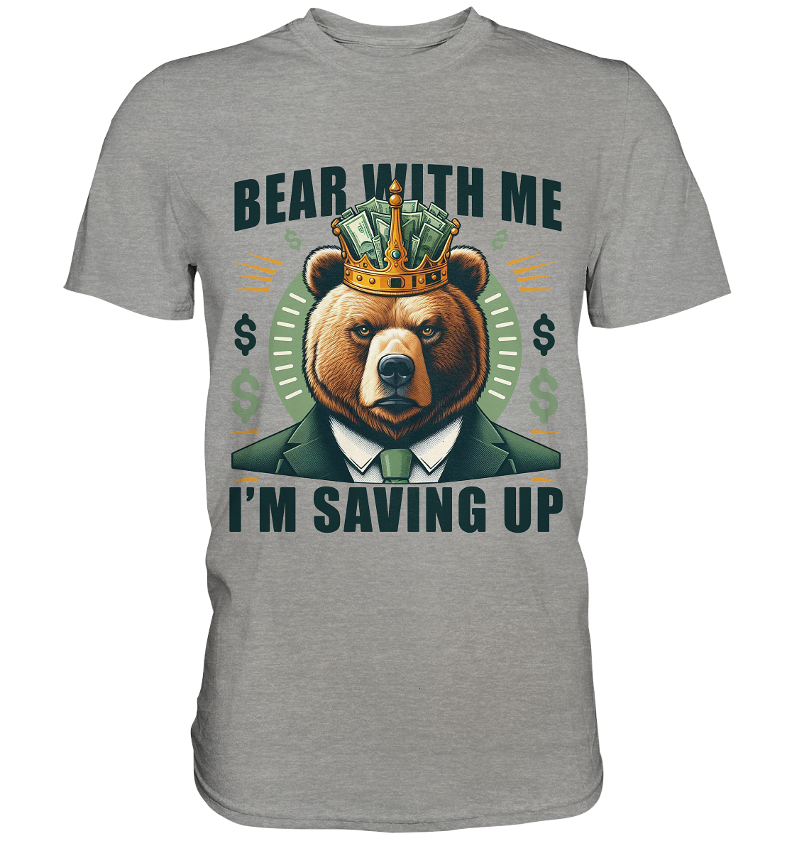 Bear With Me I’m Saving Up – Geschäftiger Bär mit Krone - Premium ShirFaunaFeels OnlineshopBear With
