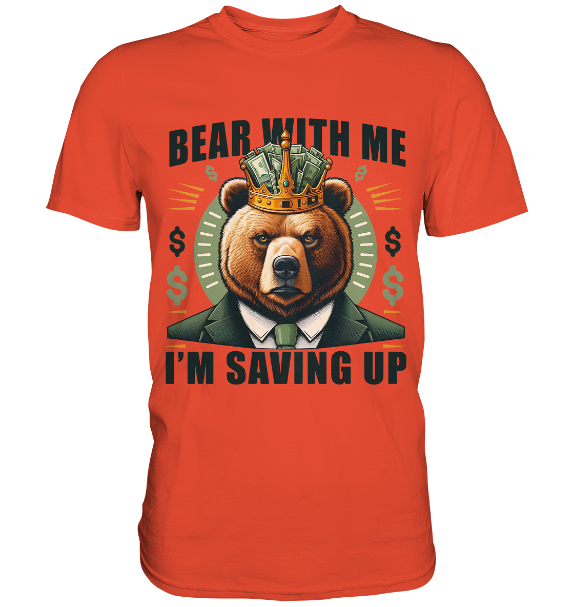 Bear With Me I’m Saving Up – Geschäftiger Bär mit Krone - Premium ShirFaunaFeels OnlineshopBear With