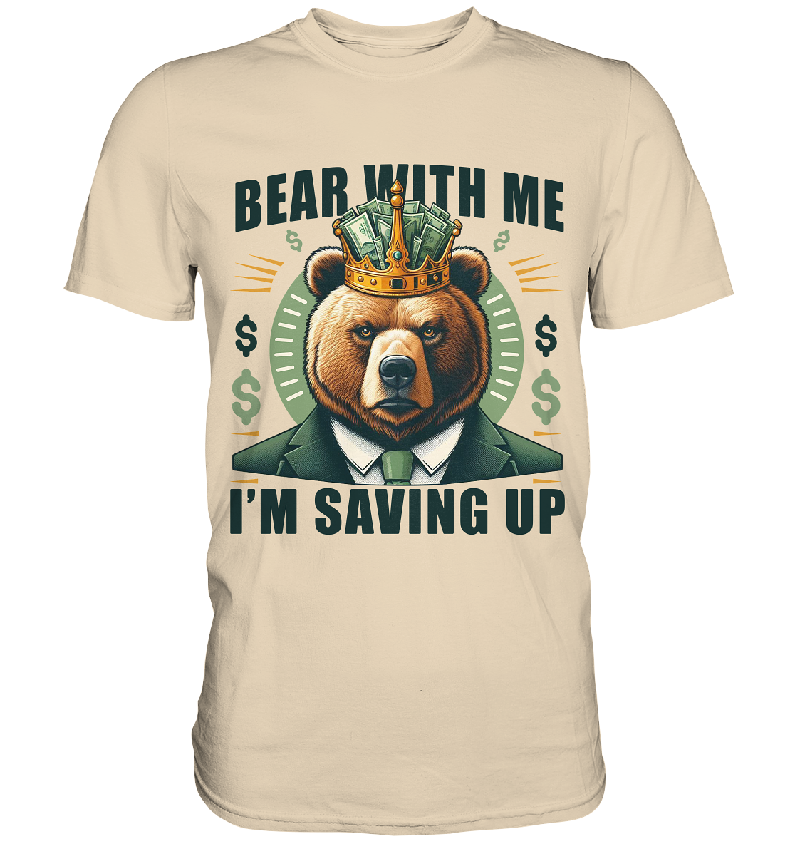 Bear With Me I’m Saving Up – Geschäftiger Bär mit Krone - Premium ShirFaunaFeels OnlineshopBear With