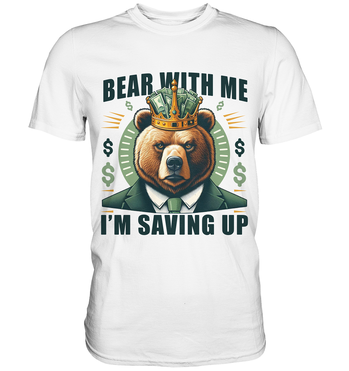 Bear With Me I’m Saving Up – Geschäftiger Bär mit Krone - Premium ShirFaunaFeels OnlineshopBear With