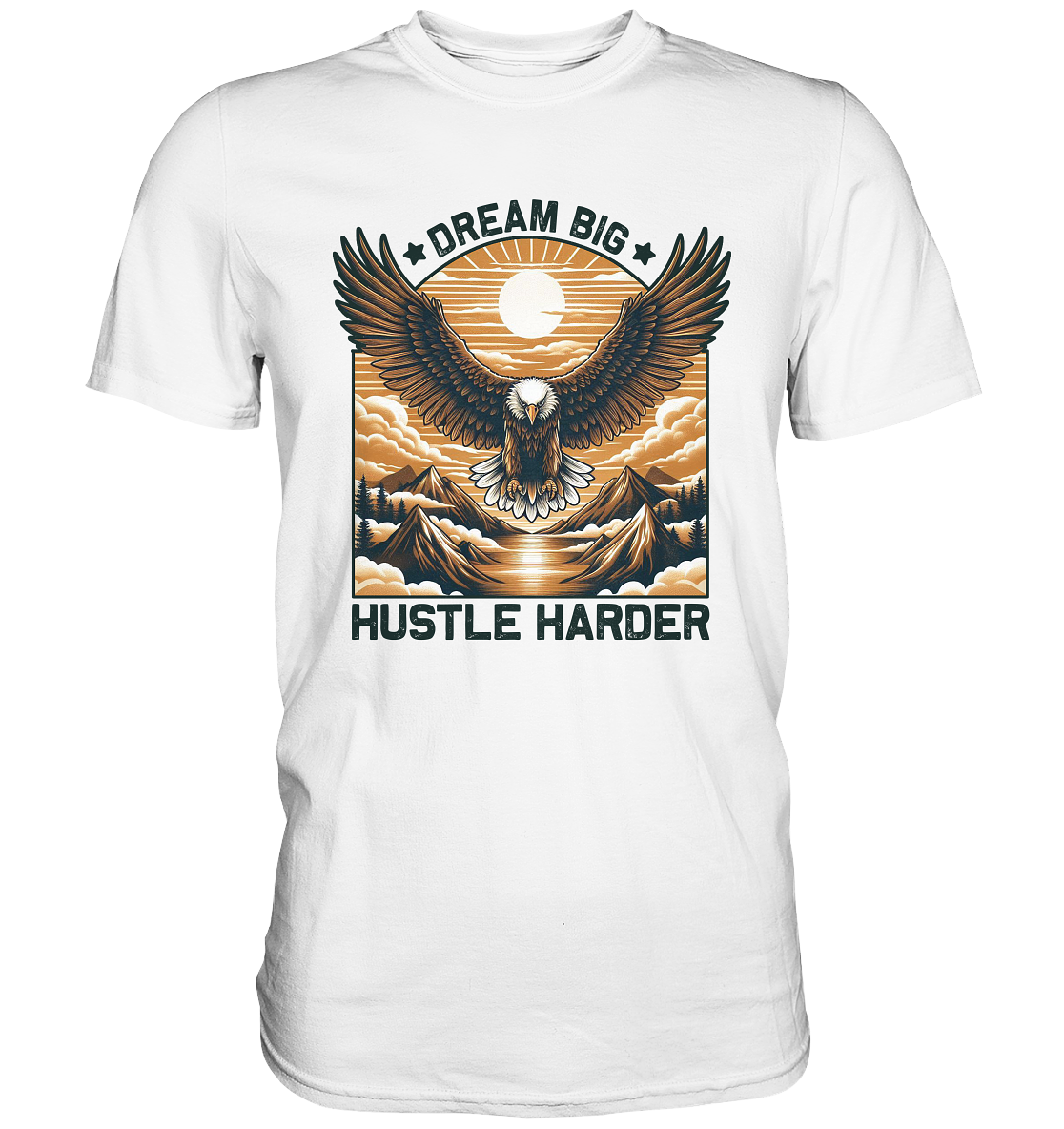 Dream Big Hustle Harder – Adler über den Bergen - Premium ShirtFaunaFeels Onlineshopdream big hustle harder – adler über den bergen - premium shirt
