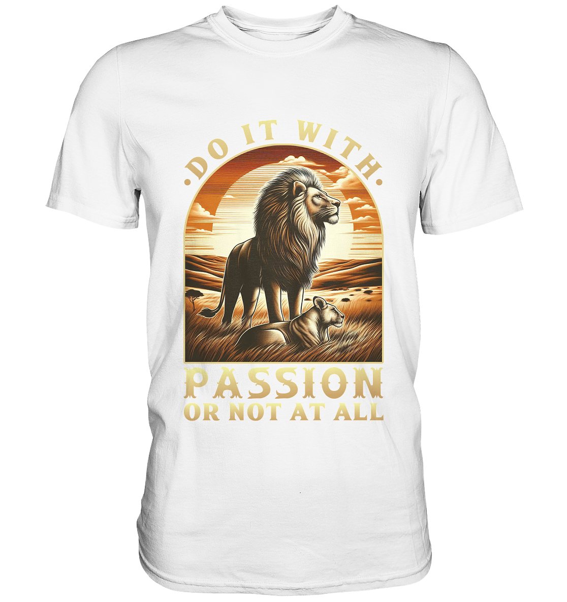 Do It with Passion or Not at All – Löwe in der Savanne - Premium ShirtFaunaFeels OnlineshopDo It