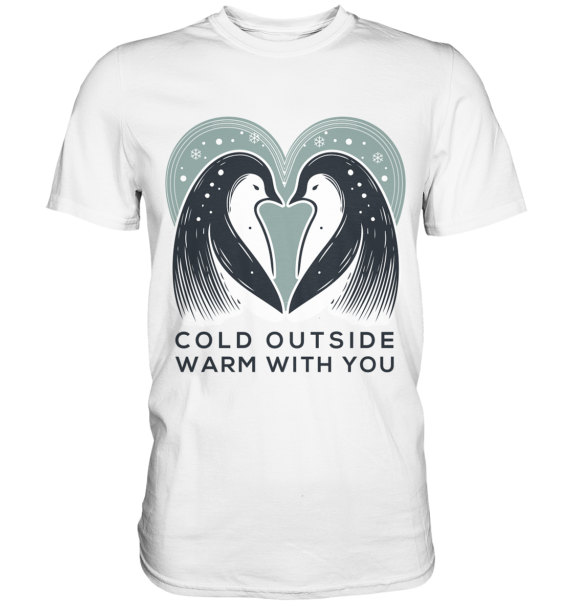 Cold Outside, Warm With You - Elegantes Pinguin Paar - Premium ShirtFaunaFeels Onlineshop- Elegantes Pinguin Paar - Premium Shirt