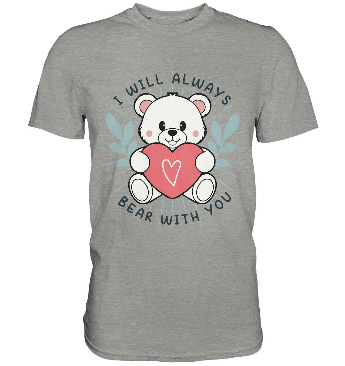 I Will Always Bear With You - Süßer Eisbär mit Herz Valentinsdesign - Premium Shirt - FaunaFeels Onlineshop Unisex - Shirts