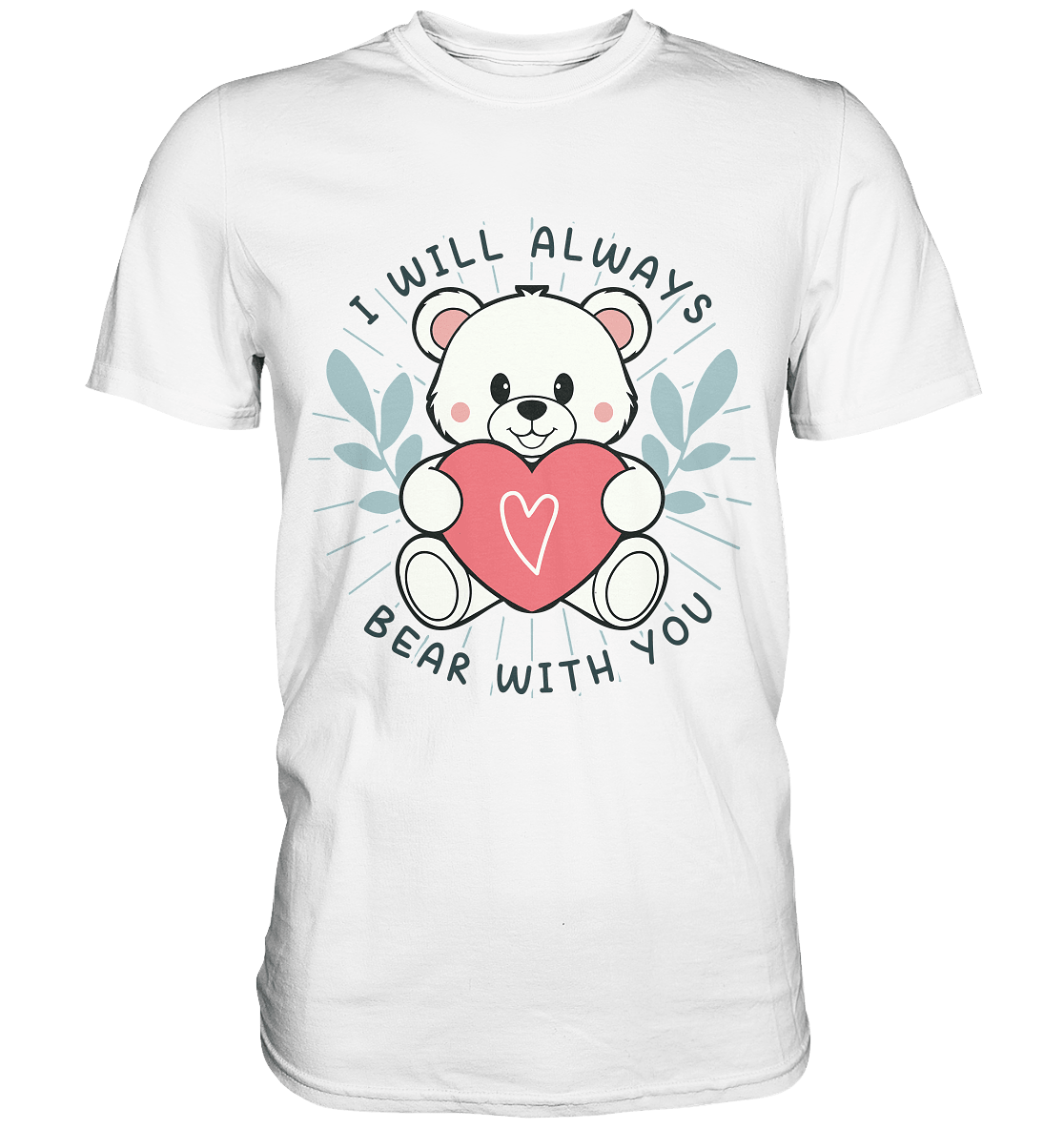 I Will Always Bear With You - Süßer Eisbär mit Herz Valentinsdesign - Premium Shirt - FaunaFeels Onlineshop Unisex - Shirts