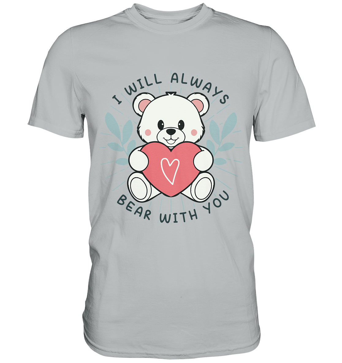 I Will Always Bear With You - Süßer Eisbär mit Herz Valentinsdesign - Premium Shirt - FaunaFeels Onlineshop Unisex - Shirts